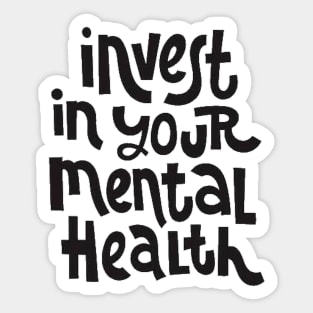 Invest In Your Mental Health - Mental Health Awareness Quote Sticker